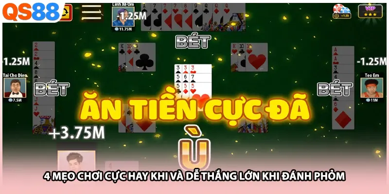 4 mẹo chơi cực hay khi và dễ thắng lớn khi đánh phỏm