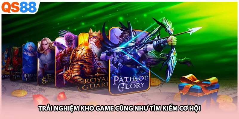 Trải nghiệm kho game cũng như tìm kiếm cơ hội